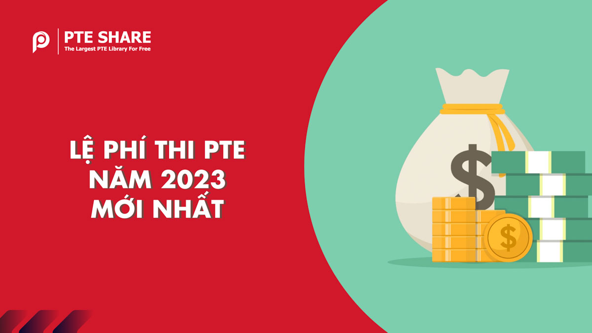 Lệ Phí Thi PTE bao nhiêu tiền? Cập nhật phí thi PTE mới nhất 2023